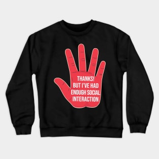 I've had enough social interaction introverts meme Crewneck Sweatshirt